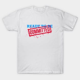 Ready to Be Committed T-Shirt